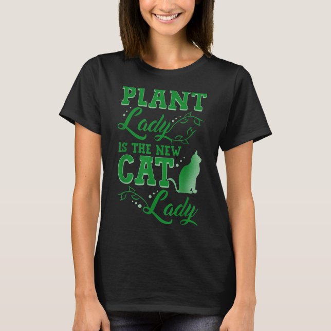 Plant Lady Is The New Cat Lady Funny Gardening Quo T-Shirt (Front)