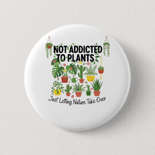 Plant Lover Funny “I’m Not Addicted to My Plants” 6 Cm Round Badge