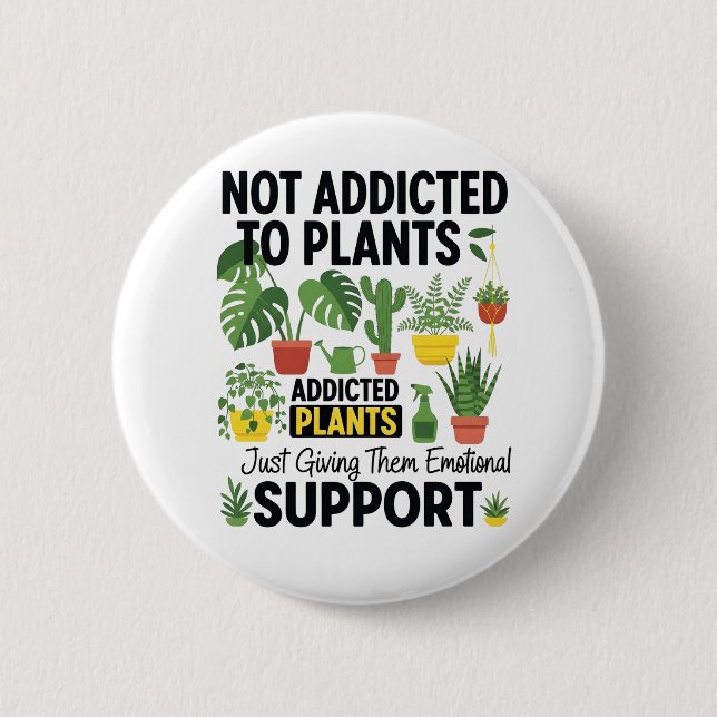 Plant Lover Funny “I’m Not Addicted to My Plants” 6 Cm Round Badge (Front)