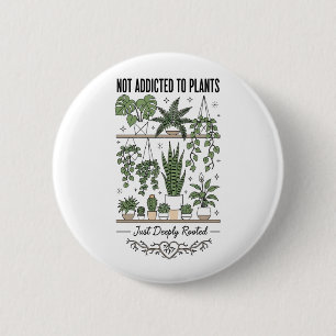 Plant Lover Funny “I’m Not Addicted to My Plants” 6 Cm Round Badge