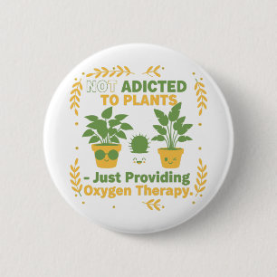Plant Lover Funny “I’m Not Addicted to My Plants” 6 Cm Round Badge