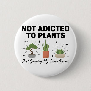 Plant Lover Funny “I’m Not Addicted to My Plants” 6 Cm Round Badge