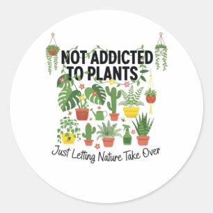 Plant Lover Funny “I’m Not Addicted to My Plants” Classic Round Sticker