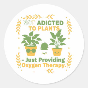 Plant Lover Funny “I’m Not Addicted to My Plants” Classic Round Sticker