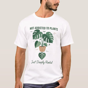 Plant Lover Funny “I’m Not Addicted to My Plants” T-Shirt