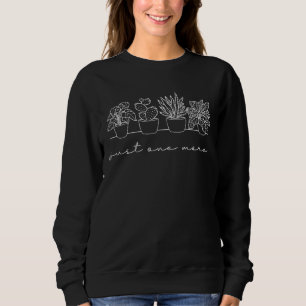 Plant Lover Gift Gardening Just One More Plant Sweatshirt