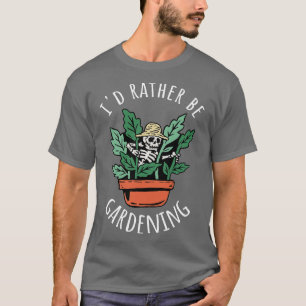 Plant Lover Id Rather Be Gardening VI T-Shirt
