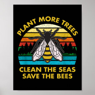 Plant More Trees Clean The Seas Save The Bees Eart Poster