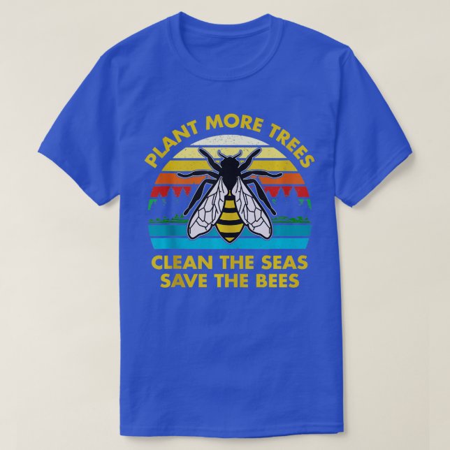 Plant More Trees Clean the Seas Save the Bees Eart T-Shirt (Design Front)