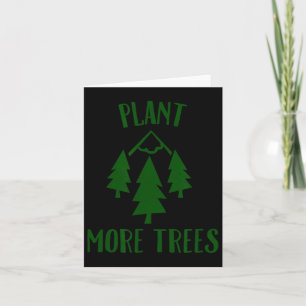 Plant More Trees Earth Day Forestry Glol Warming C Card