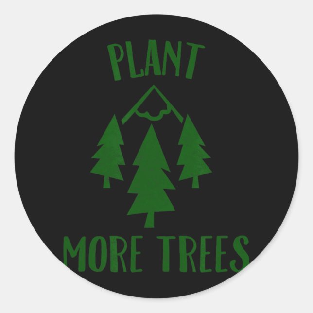 Plant More Trees Earth Day Forestry Glol Warming C Classic Round Sticker (Front)
