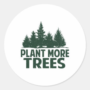 Plant More Trees Earth Day Happy Arbor Day Plant T Classic Round Sticker