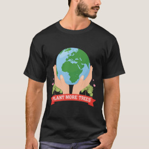 Plant More Trees Earth Day Save Nature Conservatio T-Shirt