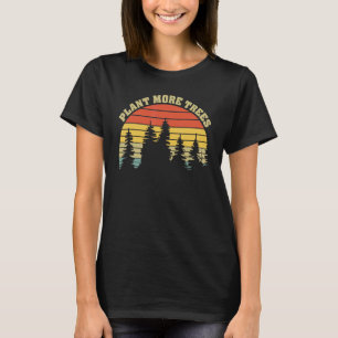 Plant More Trees Earths Day Environment Protect Vi T-Shirt