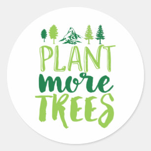 Plant More Trees Inspirational Earth Day Quote Classic Round Sticker
