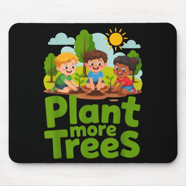 Plant more trees - kids gardening eco friendly mouse pad (Front)