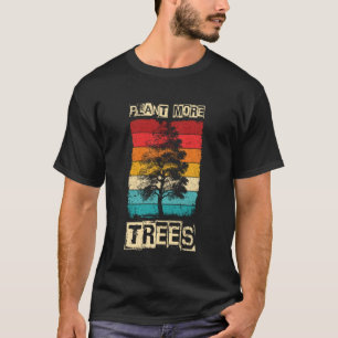 Plant More Trees Tree Hugger, Earth Day T-Shirt