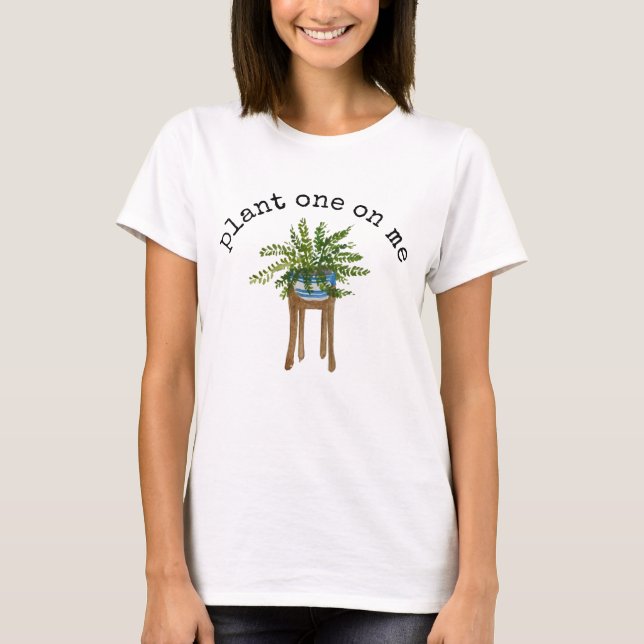 Plant One On Me T-Shirt (Front)