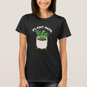 Plant Papa Nature Lover Home Gardening House Plant T-Shirt
