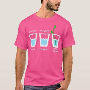 Plant Person Optimist Pessimist Half Empty Half Fu T-Shirt