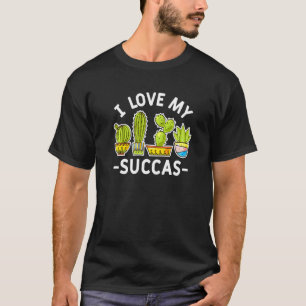 Plant Pun I Love My Succas For Gardeners Cactus T-Shirt