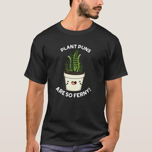 Plant Puns Are So Ferny Funny Fern Pun Dark BG T-Shirt (Front)