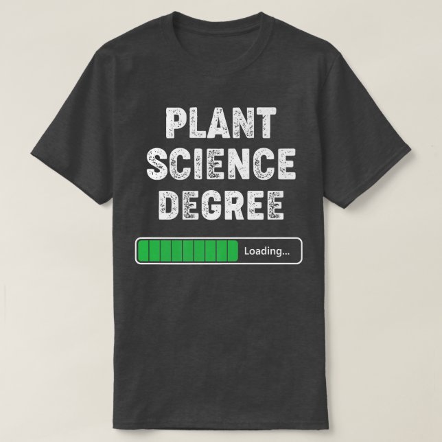 Plant Science Degree Loading Funny College Student T-Shirt (Design Front)