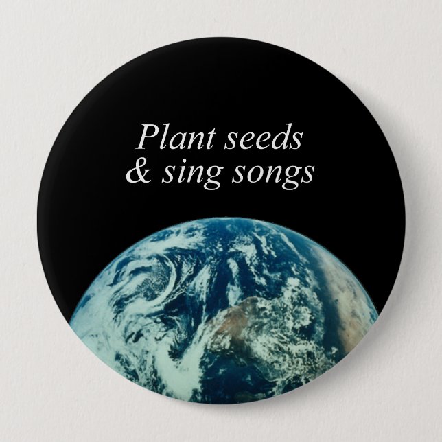 Plant seeds and sing songs 10 cm round badge (Front)