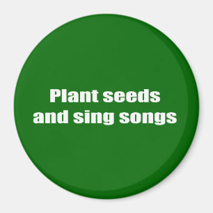 Plant seeds and sing songs - magnet