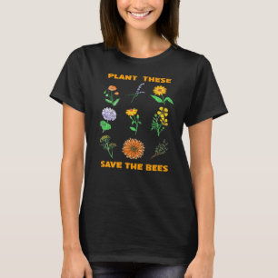 Plant These Save The Bees Bee  Gardener Gardening  T-Shirt