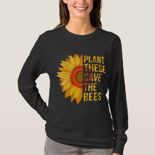 Plant These Save The Bees Sunflower Gardener Gifts T-Shirt