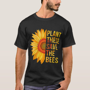 Plant These Save The Bees Sunflower Gardener Gifts T-Shirt