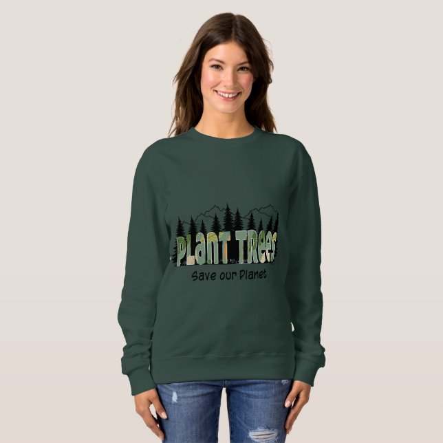 Plant Trees - Save our Planet, Cool- Green T-Shirt Sweatshirt (Front Full)