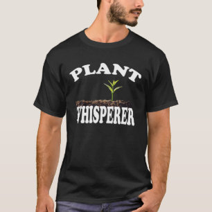 Plant Whisperer Hobby Gardening Botanical Horticul T-Shirt