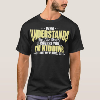 Plantaholic Who Understands Me The Most T-Shirt