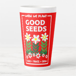 Planting Good Seeds   Latte Mug