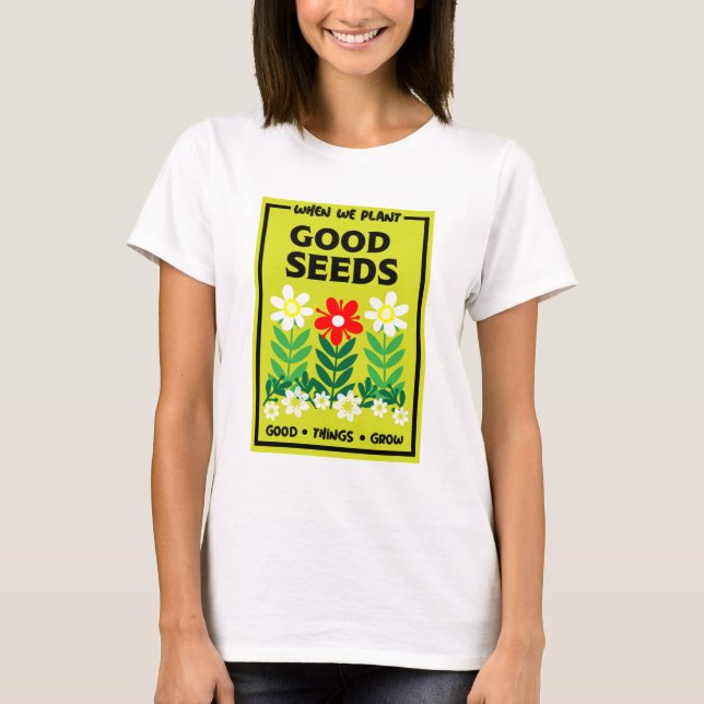 Planting Good Seeds  T-Shirt (Front)
