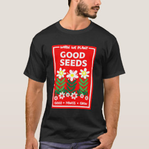 Planting Good Seeds T-Shirt