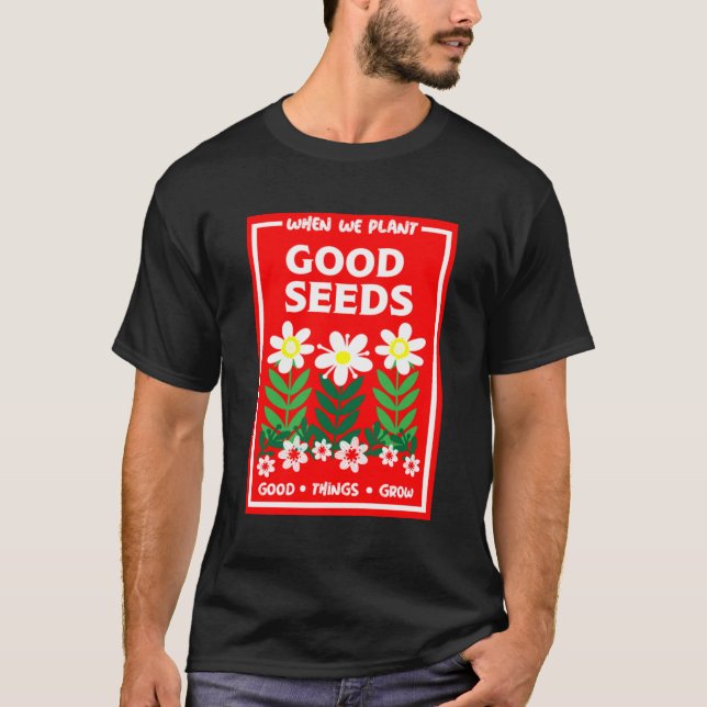 Planting Good Seeds     T-Shirt (Front)