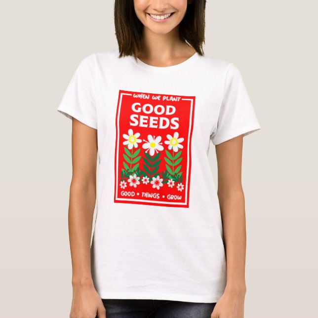 Planting Good Seeds     T-Shirt (Front)