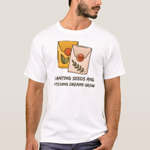 Planting Seeds And Watching Dreams Grow Gardening T-Shirt