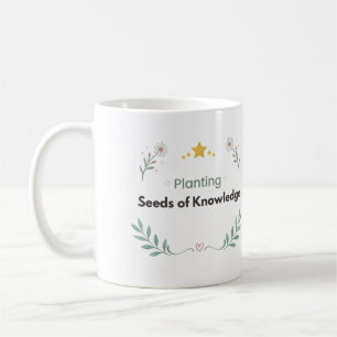 Planting Seeds of Knowledge Teacher Floral Coffee Mug