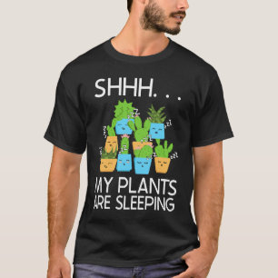 Planting Shhh My Plants Are Sleeping Gardening T-Shirt