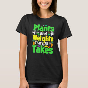 Plants And Weights Thats All It Takes Vegan Weight T-Shirt