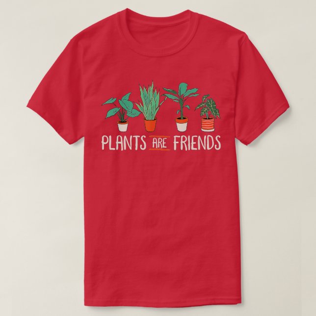 Plants Are Friends For Plant Lover Gardeners  Land T-Shirt (Design Front)