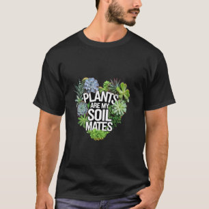 Plants Are My Soil Mates Gardening Landscape Natur T-Shirt