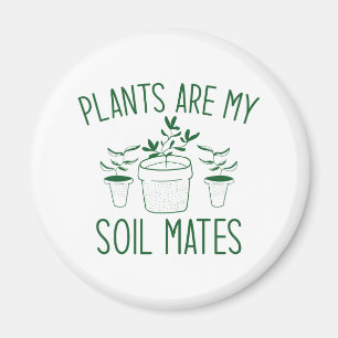 Plants Are My Soil Mates Magnet