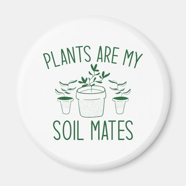 Plants Are My Soil Mates Magnet (Front)