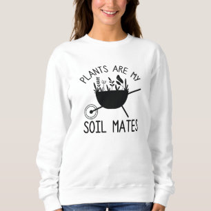 Plants Are My Soil Mates Sweatshirt