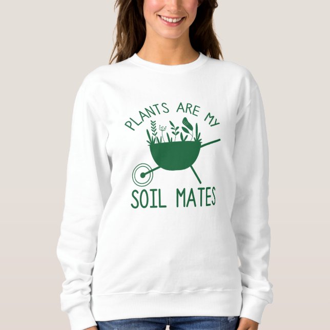 Plants Are My Soil Mates Sweatshirt (Front)